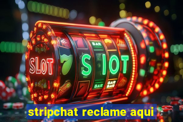 stripchat reclame aqui